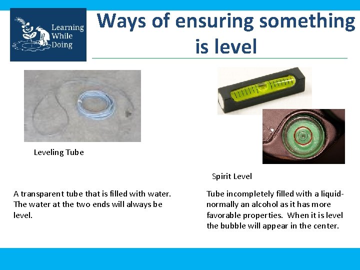 Ways of ensuring something is level Leveling Tube Spirit Level A transparent tube that