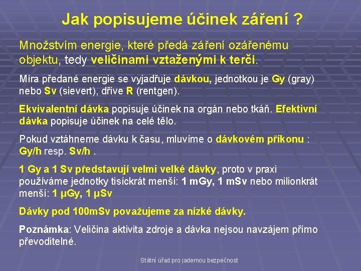 Jak popisujeme účinek záření ? Množstvím energie, které předá záření ozářenému objektu, tedy veličinami