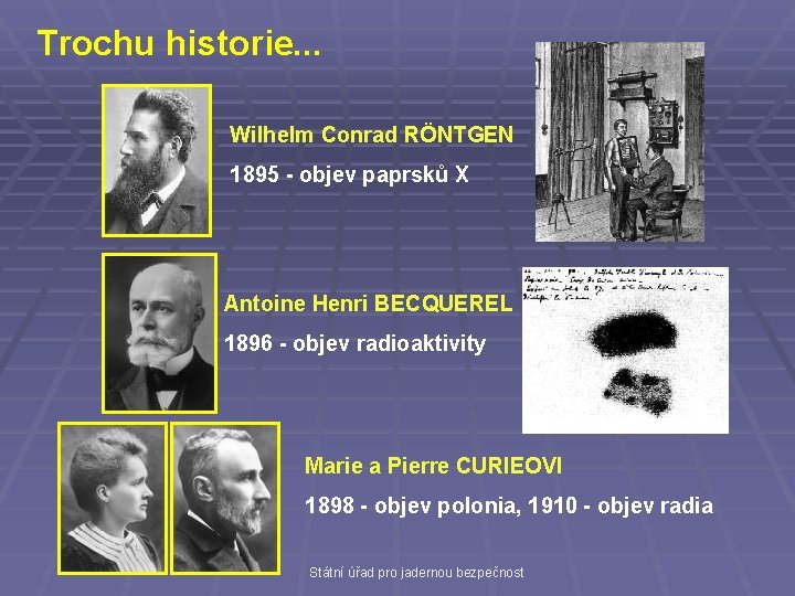 Trochu historie. . . Wilhelm Conrad RÖNTGEN 1895 - objev paprsků X Antoine Henri
