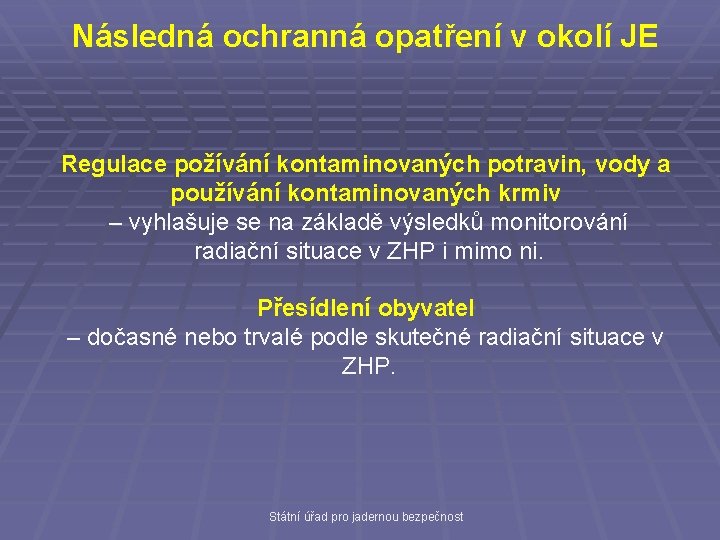 Následná ochranná opatření v okolí JE Regulace požívání kontaminovaných potravin, vody a používání kontaminovaných