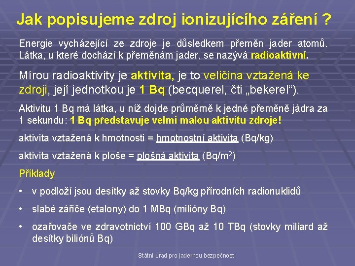 Jak popisujeme zdroj ionizujícího záření ? Energie vycházející ze zdroje je důsledkem přeměn jader