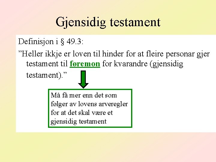 Gjensidig testament Definisjon i § 49. 3: ”Heller ikkje er loven til hinder for