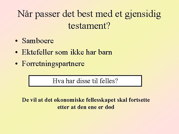 Når passer det best med et gjensidig testament? • Samboere • Ektefeller som ikke