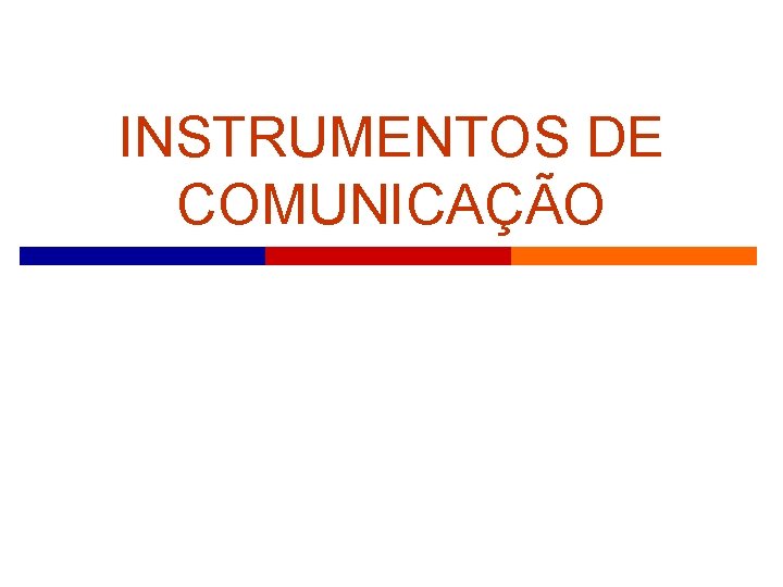 INSTRUMENTOS DE COMUNICAÇÃO 