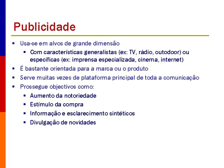 Publicidade § Usa-se em alvos de grande dimensão § Com características generalistas (ex: TV,