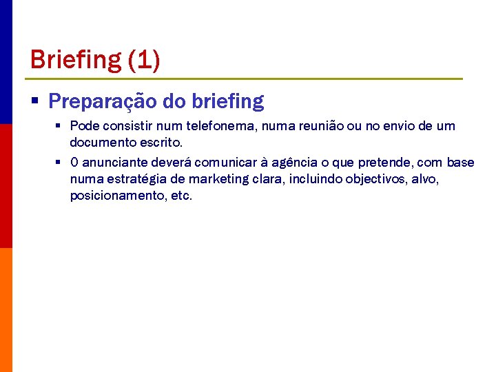 Briefing (1) § Preparação do briefing § Pode consistir num telefonema, numa reunião ou
