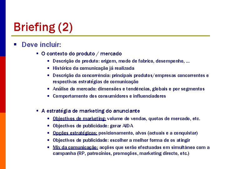 Briefing (2) § Deve incluir: § O contexto do produto / mercado § Descrição