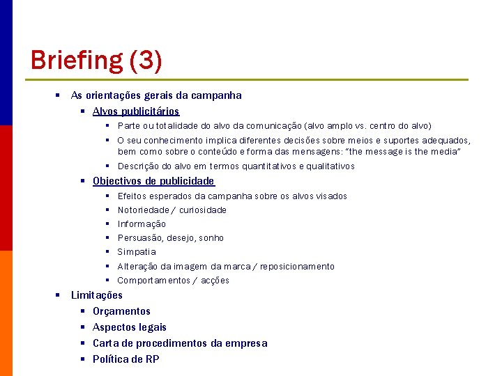 Briefing (3) § As orientações gerais da campanha § Alvos publicitários § Parte ou