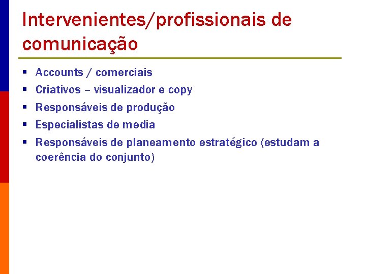 Intervenientes/profissionais de comunicação § § § Accounts / comerciais Criativos – visualizador e copy