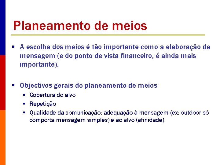 Planeamento de meios § A escolha dos meios é tão importante como a elaboração