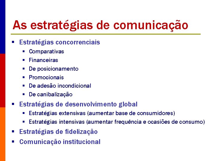 As estratégias de comunicação § Estratégias concorrenciais § § § Comparativas Financeiras De posicionamento