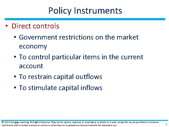 Policy Instruments • Direct controls • Government restrictions on the market economy • To