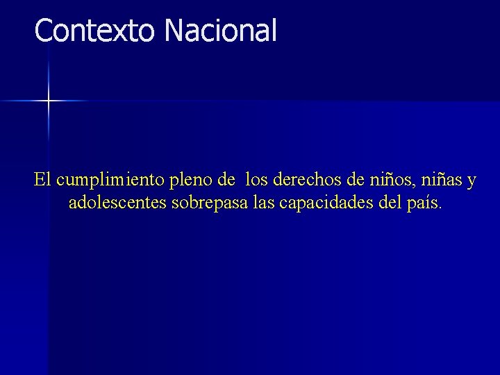 Contexto Nacional El cumplimiento pleno de los derechos de niños, niñas y adolescentes sobrepasa