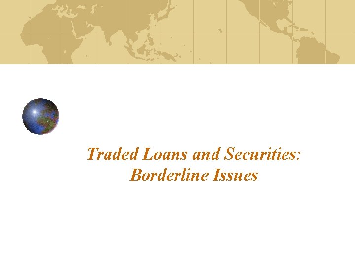 Traded Loans and Securities: Borderline Issues 