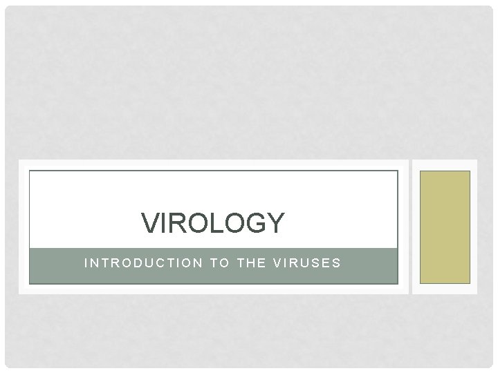 VIROLOGY INTRODUCTION TO THE VIRUSES 