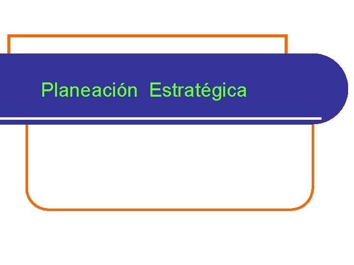 Planeación Estratégica 