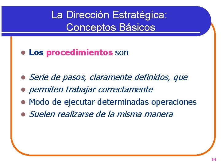 La Dirección Estratégica: Conceptos Básicos l Los procedimientos son l l Serie de pasos,