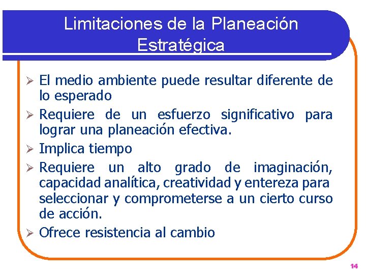 Limitaciones de la Planeación Estratégica Ø Ø Ø El medio ambiente puede resultar diferente