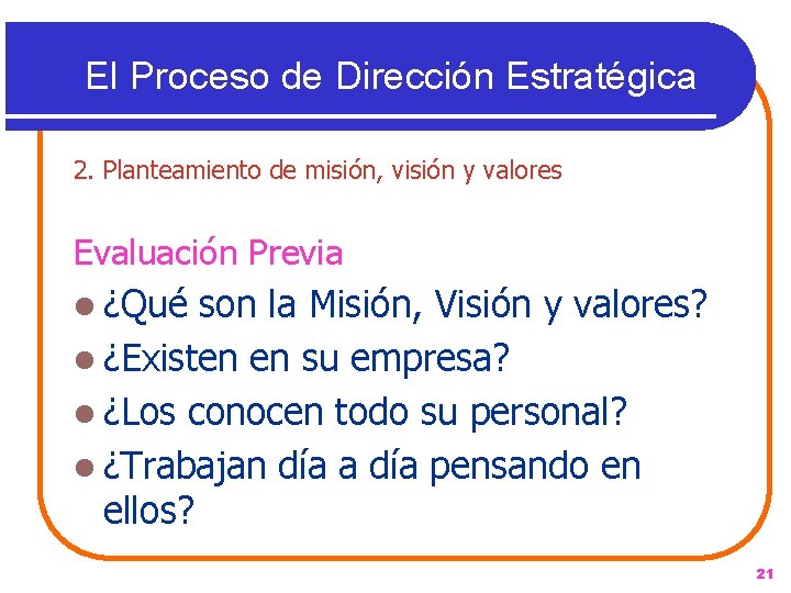 El Proceso de Dirección Estratégica 2. Planteamiento de misión, visión y valores Evaluación Previa