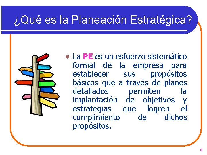 ¿Qué es la Planeación Estratégica? l La PE es un esfuerzo sistemático formal de