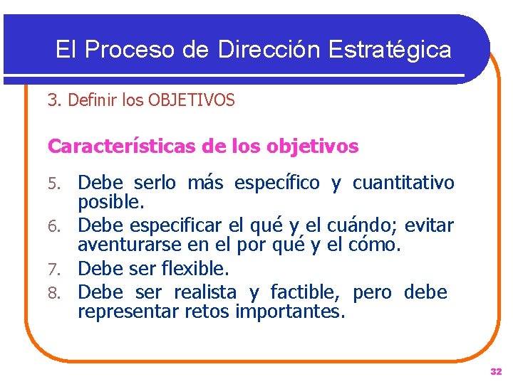 El Proceso de Dirección Estratégica 3. Definir los OBJETIVOS Características de los objetivos Debe