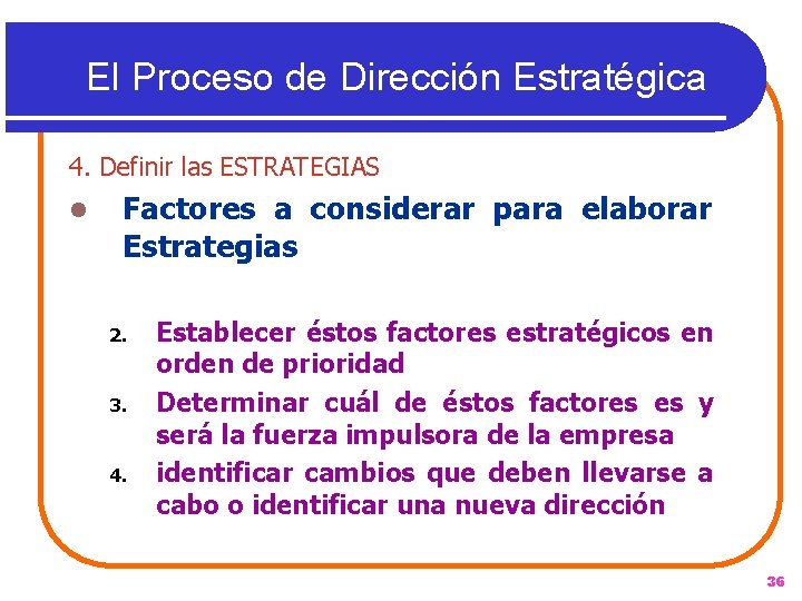 El Proceso de Dirección Estratégica 4. Definir las ESTRATEGIAS l Factores a considerar para