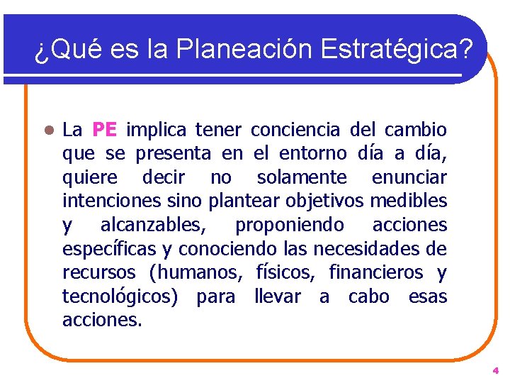 ¿Qué es la Planeación Estratégica? l La PE implica tener conciencia del cambio que