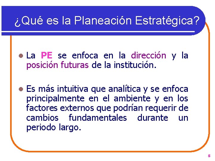 ¿Qué es la Planeación Estratégica? l La PE se enfoca en la dirección y