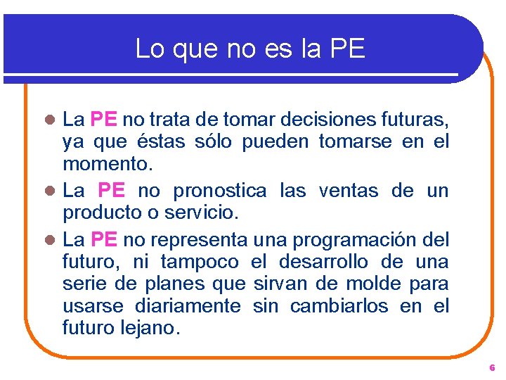 Lo que no es la PE La PE no trata de tomar decisiones futuras,