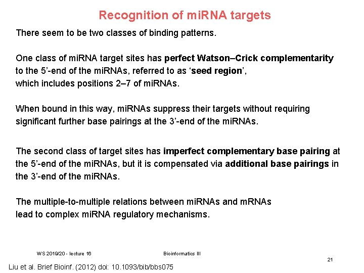 Recognition of mi. RNA targets There seem to be two classes of binding patterns.