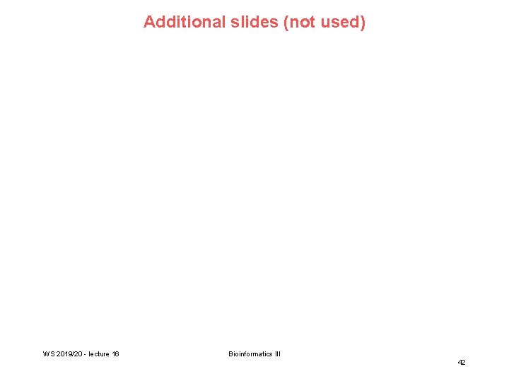Additional slides (not used) WS 2019/20 - lecture 16 Bioinformatics III 42 