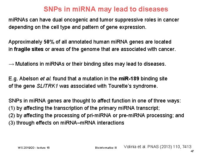 SNPs in mi. RNA may lead to diseases mi. RNAs can have dual oncogenic