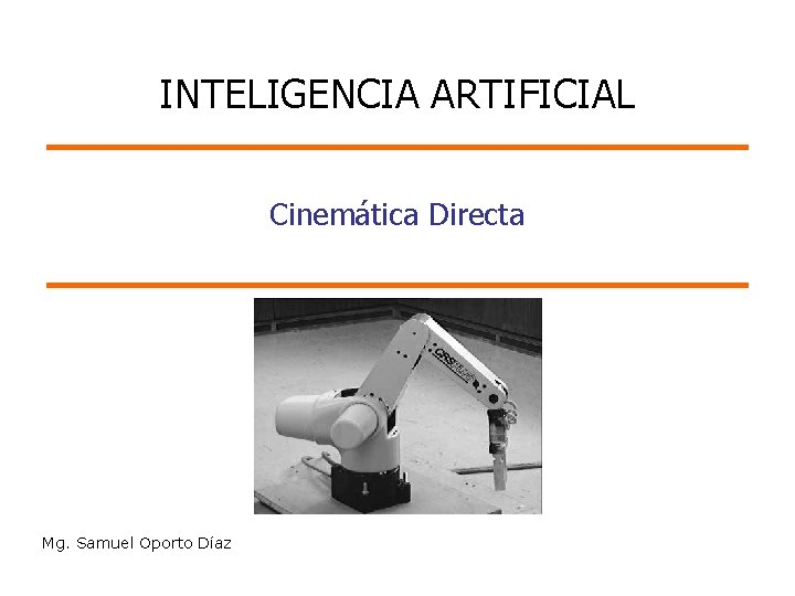 INTELIGENCIA ARTIFICIAL Cinemática Directa Mg. Samuel Oporto Díaz 