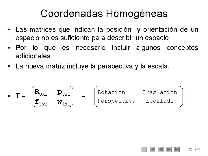 Coordenadas Homogéneas • Las matrices que indican la posición y orientación de un espacio