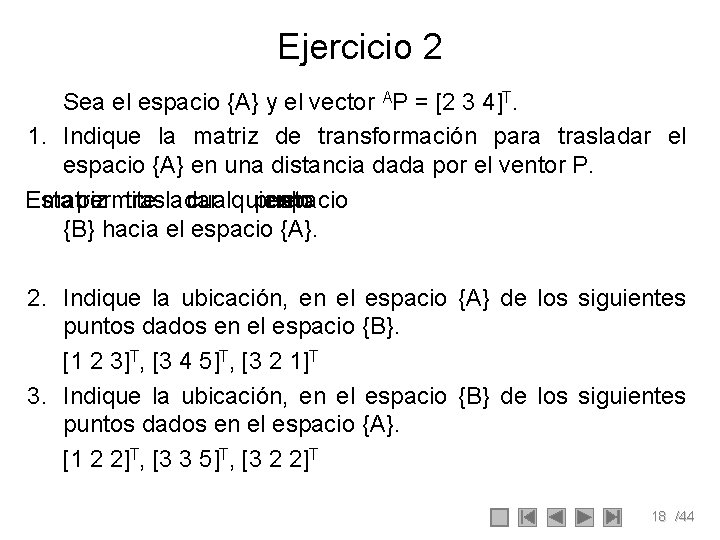 Ejercicio 2 Sea el espacio {A} y el vector AP = [2 3 4]T.