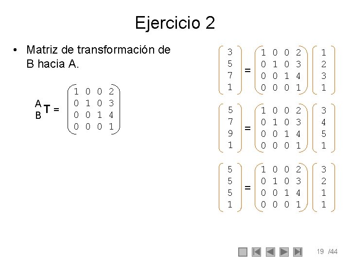 Ejercicio 2 • Matriz de transformación de B hacia A. A T= B 1