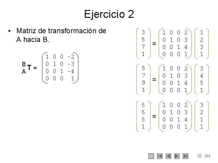 Ejercicio 2 • Matriz de transformación de A hacia B. B T= A 1