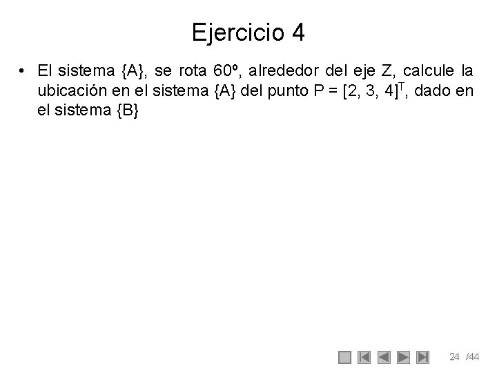 Ejercicio 4 • El sistema {A}, se rota 60º, alrededor del eje Z, calcule