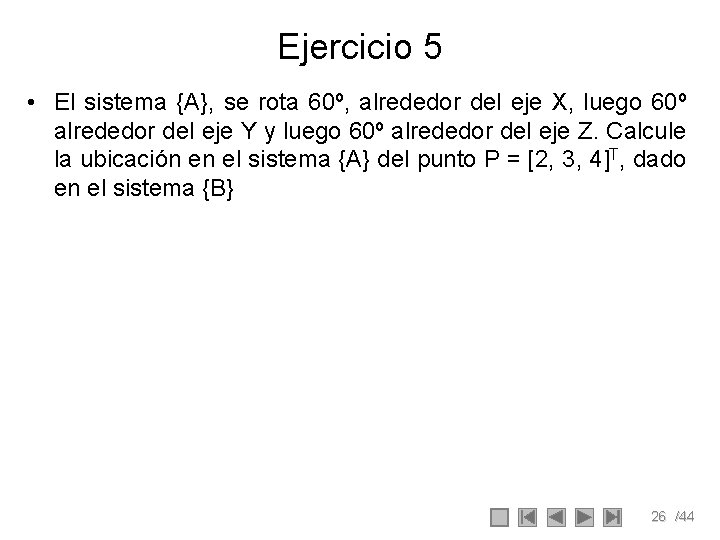 Ejercicio 5 • El sistema {A}, se rota 60º, alrededor del eje X, luego
