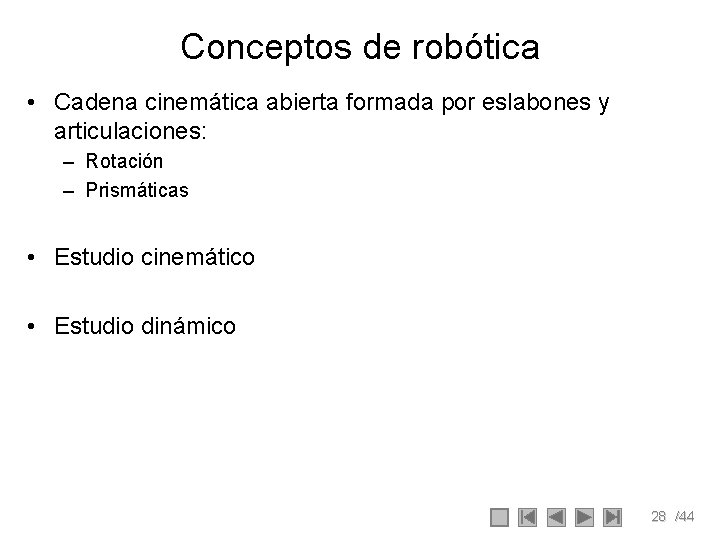 Conceptos de robótica • Cadena cinemática abierta formada por eslabones y articulaciones: – Rotación