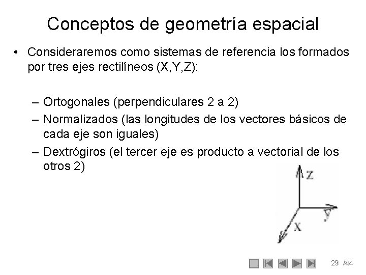 Conceptos de geometría espacial • Consideraremos como sistemas de referencia los formados por tres