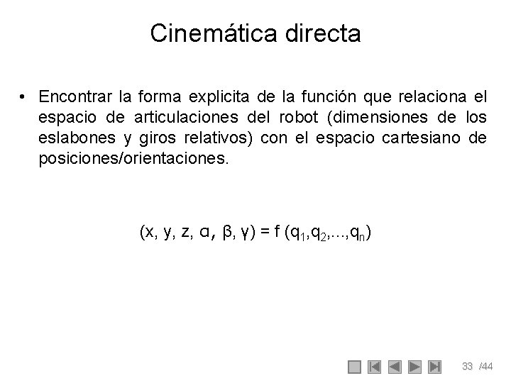 Cinemática directa • Encontrar la forma explicita de la función que relaciona el espacio