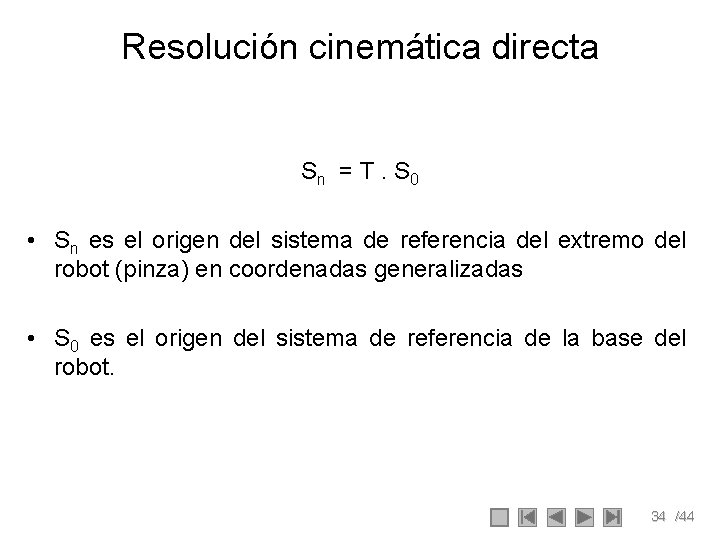 Resolución cinemática directa Sn = T. S 0 • Sn es el origen del