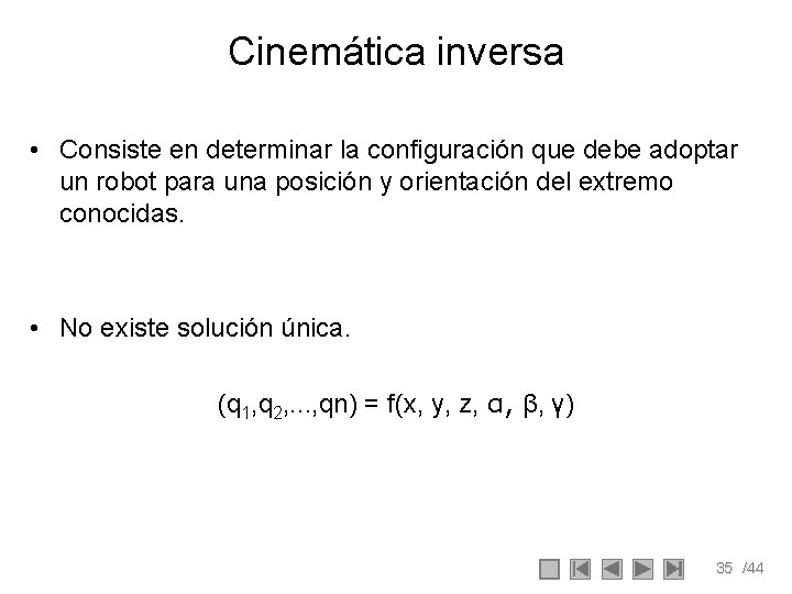 Cinemática inversa • Consiste en determinar la configuración que debe adoptar un robot para