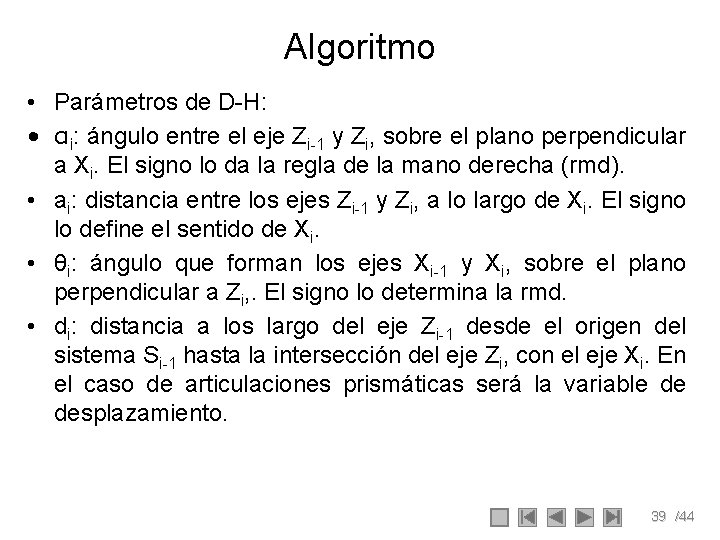 Algoritmo • Parámetros de D-H: • αi: ángulo entre el eje Zi-1 y Zi,