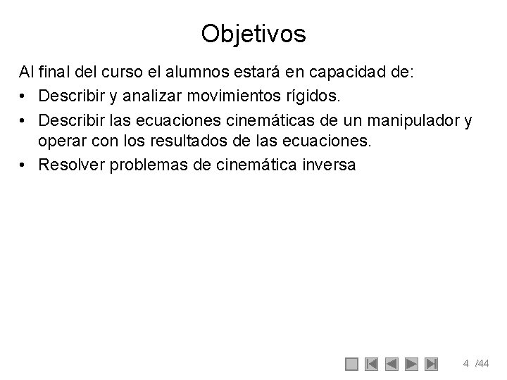 Objetivos Al final del curso el alumnos estará en capacidad de: • Describir y