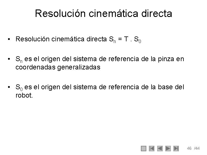 Resolución cinemática directa • Resolución cinemática directa Sn = T. S 0 • Sn