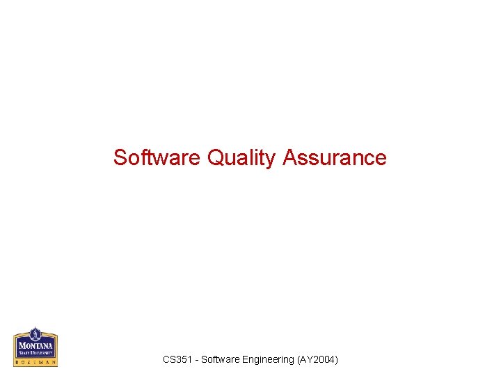 Software Quality Assurance CS 351 - Software Engineering (AY 2004) 