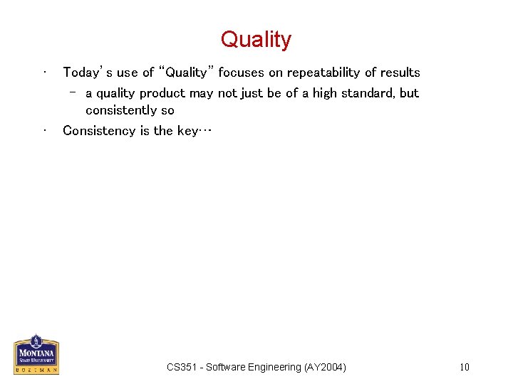 Quality • • Today’s use of “Quality” focuses on repeatability of results – a