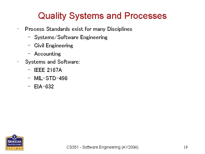 Quality Systems and Processes • • Process Standards exist for many Disciplines – Systems/Software